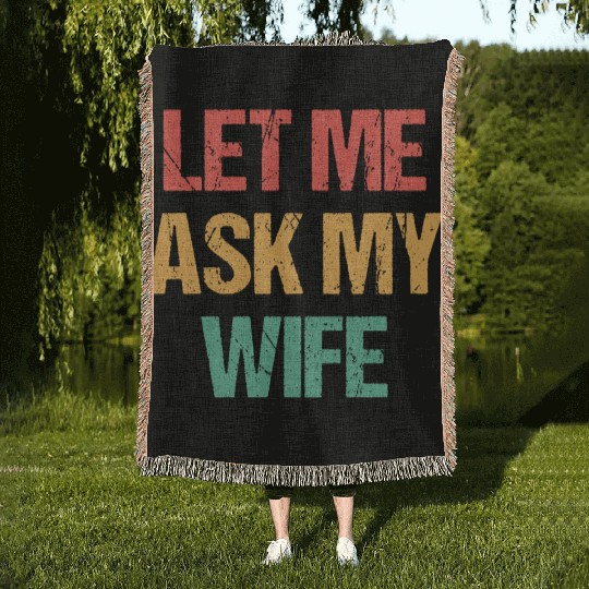Let Me Ask My Wife Funny Woven Blankets