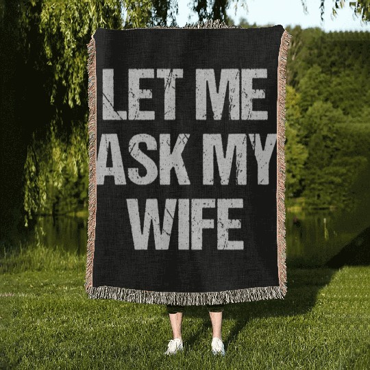 Let Me Ask My Wife Funny Woven Blankets