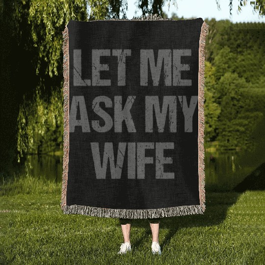 Let Me Ask My Wife Funny Woven Blankets