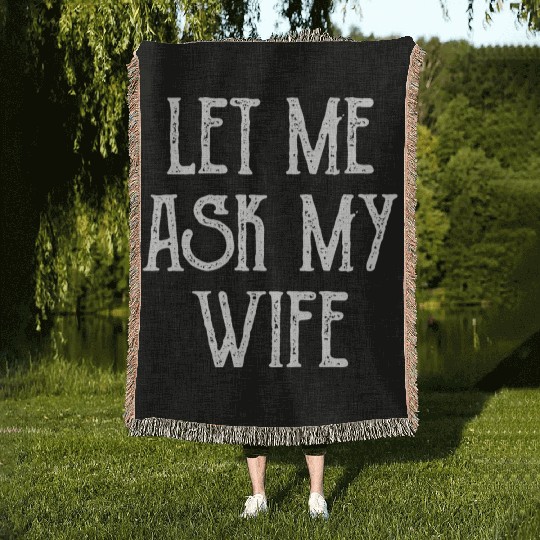 Let Me Ask My Wife Funny Woven Blankets