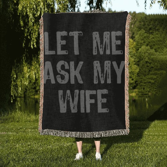 Let Me Ask My Wife Funny Woven Blankets