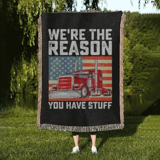 We're The Reason You Have Stuff Truck Driver Woven Blankets