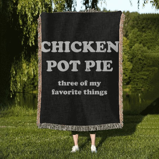 Chicken Pot Pie, Three of My Favorite Things Woven Blankets