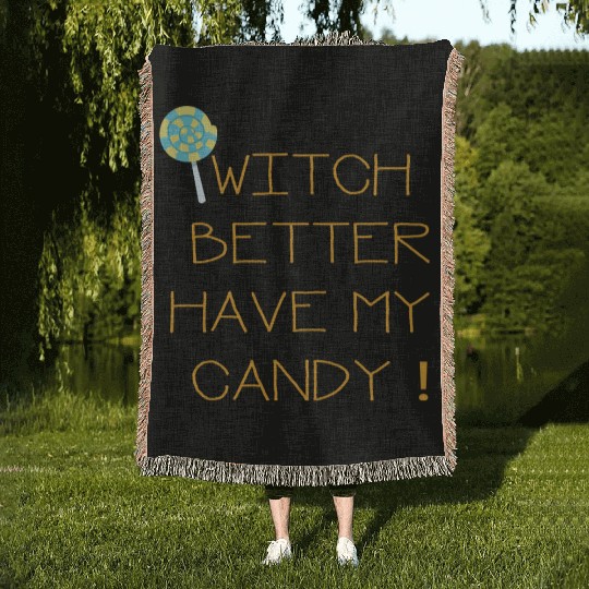 Witch Better Have My Candy Woven Blankets