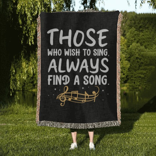Those Who Wish To Sing Always Find A Song Woven Blankets