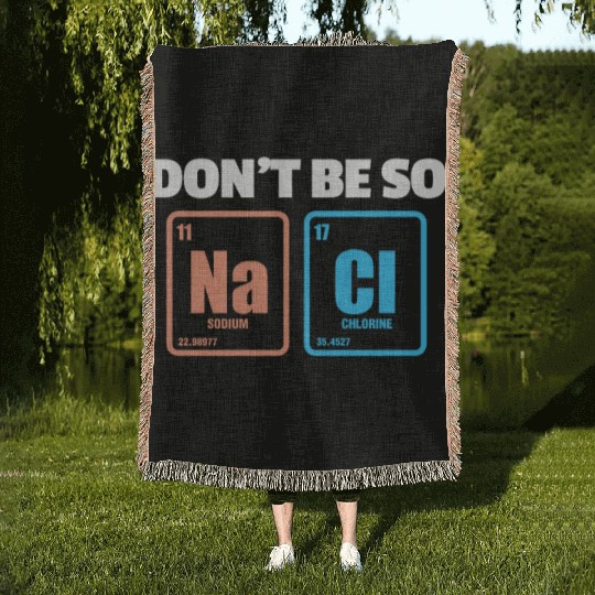 Don't Be So Salty Na Cl Periodic Table Science Woven Blankets
