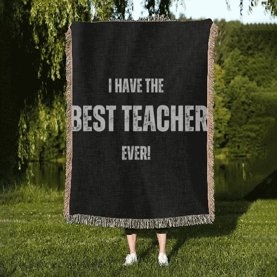 I HAVE THE BEST TEACHER EVER FUNNY DESIGN Woven Blankets
