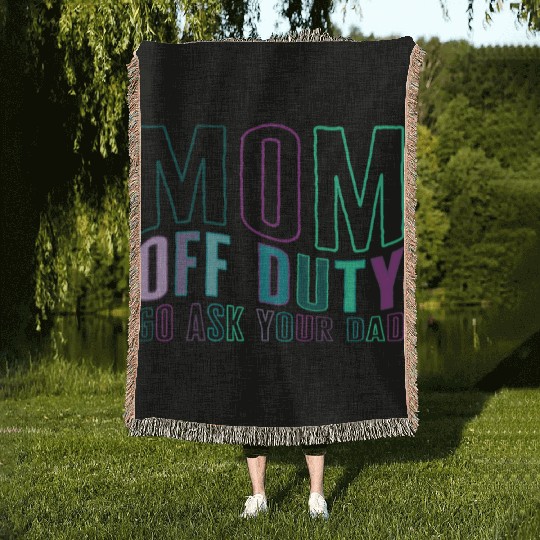 Mother Woven Blankets, Mom Off Duty Go Ask Your Dad Woven Blankets,