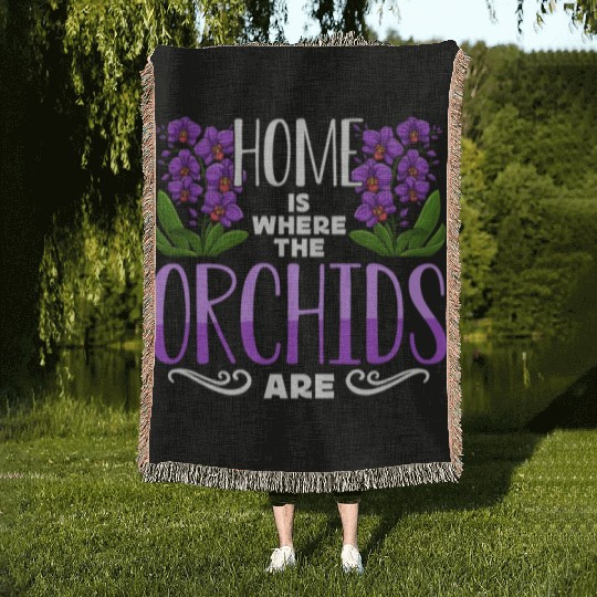 Orchids Home Is Where The Orchids Are Gardening Woven Blankets