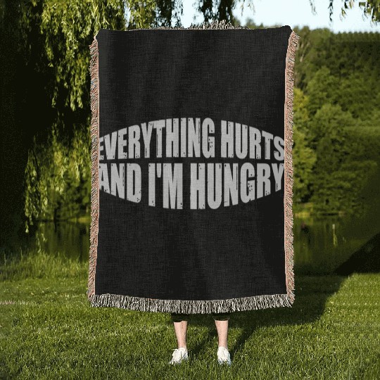 Everything Hurts And I'm Hungry 8 Woven Blankets
