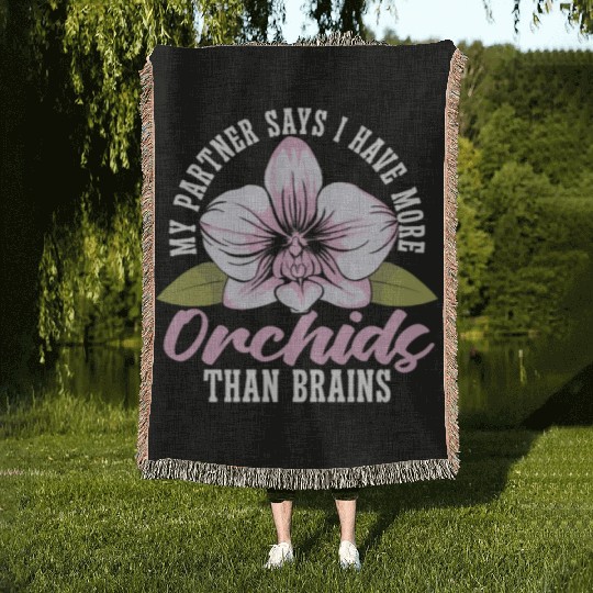 Orchids My Partner Says I Have More Orchids Plants Woven Blankets