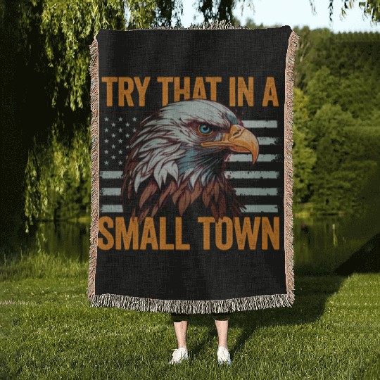 Try That In A Small Town American Flag Eagle Woven Blankets