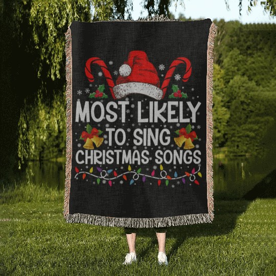 Most Likely To Sing Christmas Songs Woven Blankets
