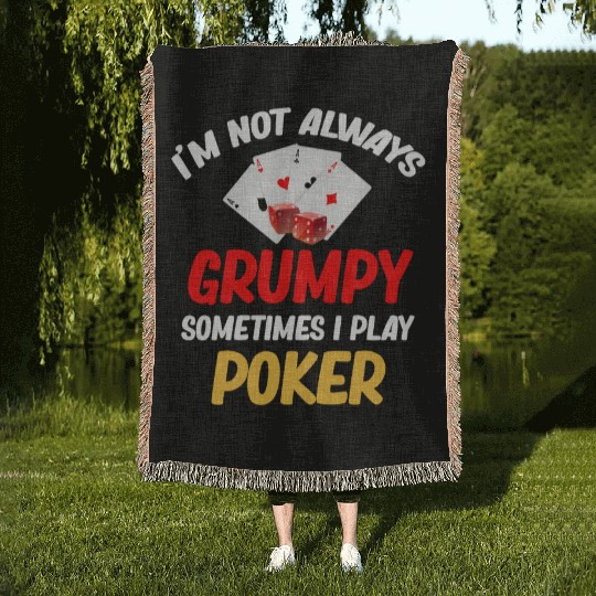 I'm Not Always Grumpy Sometimes I Play Poker Woven Blankets