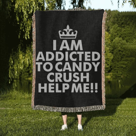 I m addicted to candy crush help me Woven Blankets