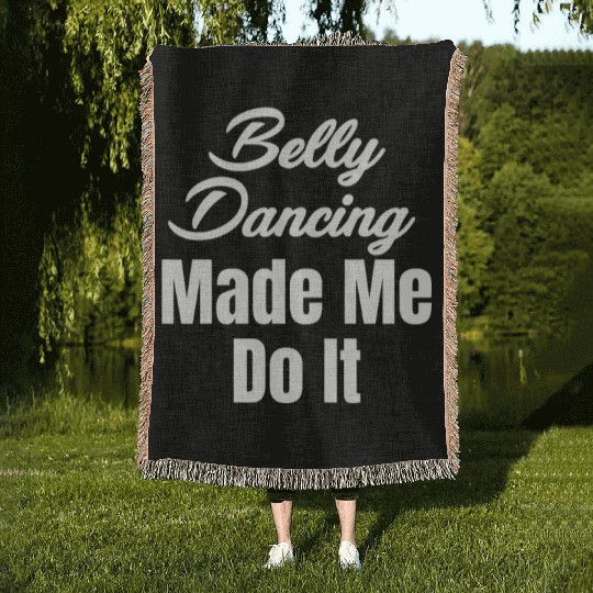 Belly Dancing Made Me Do It Funny Egypt Arabian Woven Blankets