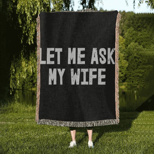Let Me Ask My Wife | Funny Marriage Woven Blankets