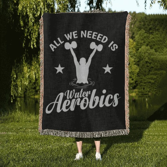 All we need is Water Aerobics Sport Woven Blankets