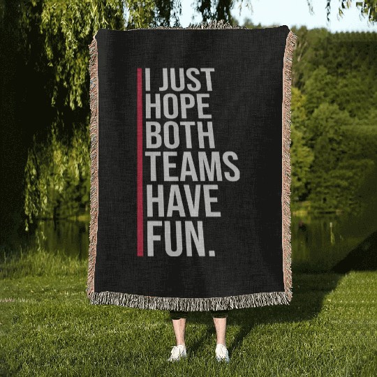 I Just Hope Both Teams Have Fun Funny Sport Saying Woven Blankets