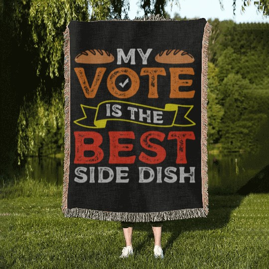 My Vote Is The Best Side Dish Bread Baker Voter Woven Blankets