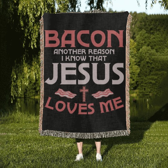 Bacon Another Reason I Know That Jesus Loves Me Woven Blankets