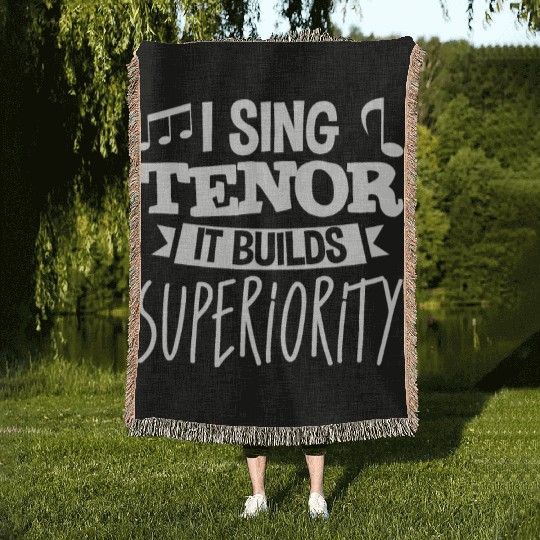 I Sing Tenor, It Builds Superiority 4 Woven Blankets