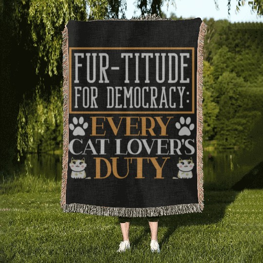 Fur-titude For Democracy Every Cat Lover's Duty Woven Blankets