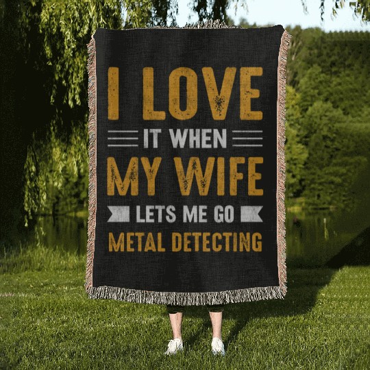 Metal detector i love it when my wife Woven Blankets