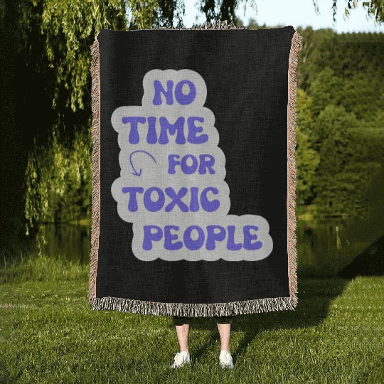No Time For Toxic People Woven Blankets
