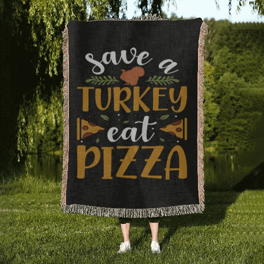 Save a Turkey eat Pizza Woven Blankets