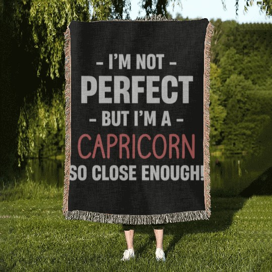 I'm Not Perfect But I'm A Capricorn So Close Woven Blankets