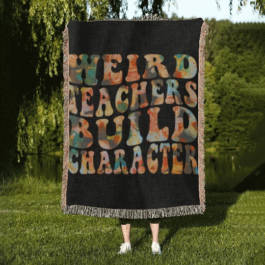Weird Teachers Build Character Groovy Teacher gift Woven Blankets