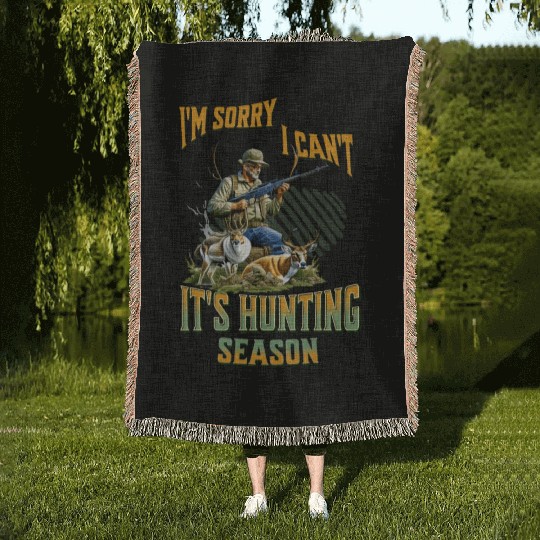 I Can't, it's Hunting Season - Deer, Elk, etc Outd Woven Blankets