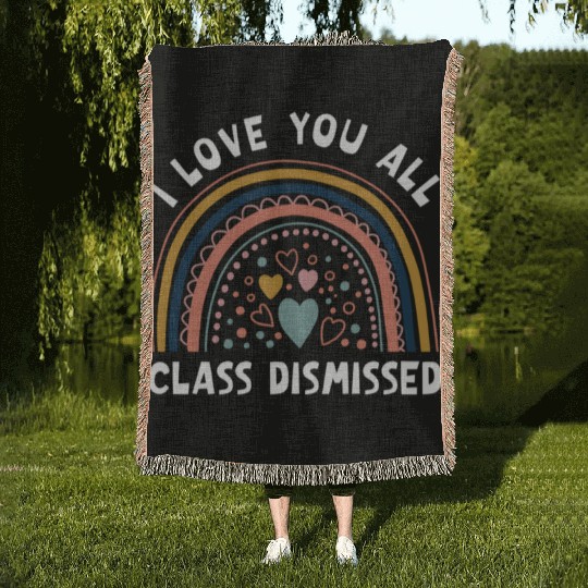I Love You All Class Dismissed Rainbow Last Day Of Woven Blankets