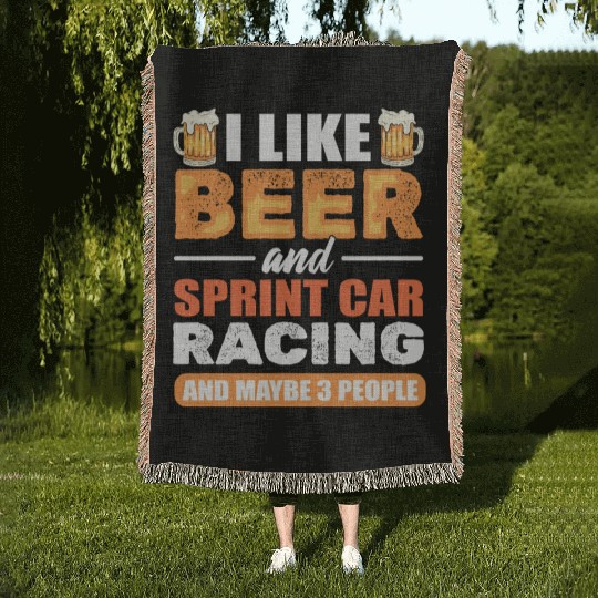 I Like Beer And Sprint Car Racing And Maybe 3 Woven Blankets