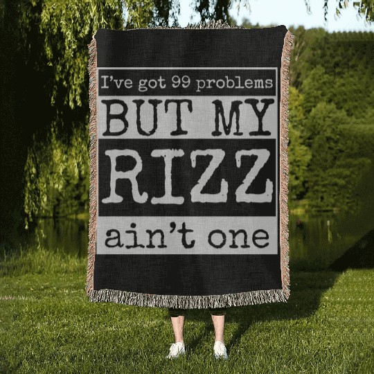 I've got 99 problems but my rizz ain't one, funny Woven Blankets