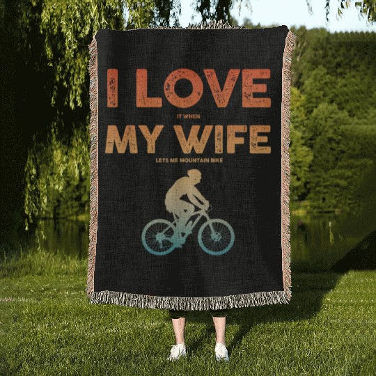 i love it when my wife lets me mountain bike Woven Blankets