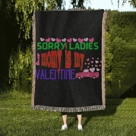 sorry ladies momy is my valentine Woven Blankets