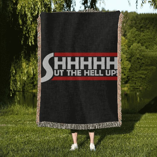 Shhh Shut The Hell Up Funny Sarcastic Joke Quote Woven Blankets