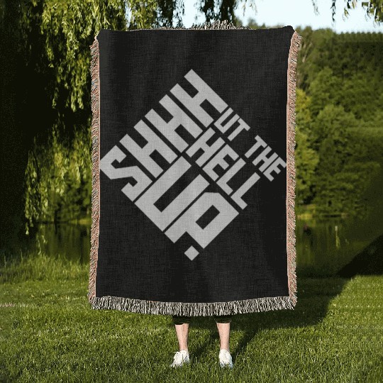 Shhh Shut The Hell Up Funny Sarcastic Joke Quote Woven Blankets