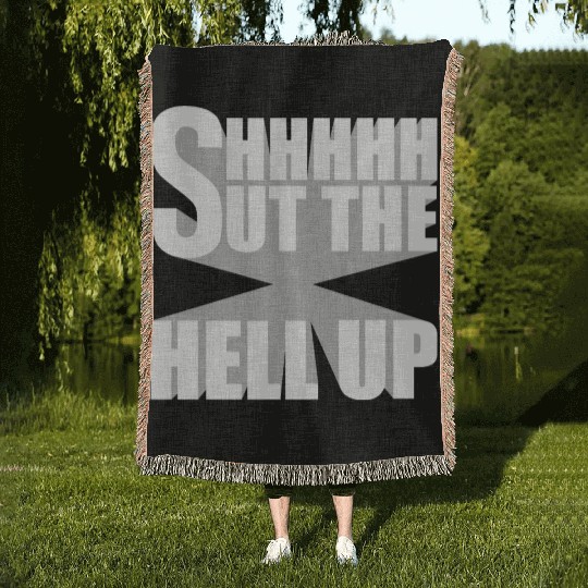 Shhh Shut The Hell Up Funny Sarcastic Joke Quote Woven Blankets