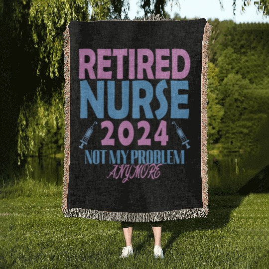 Retired Nurse 2024 Not My Problem Anymore Woven Blankets