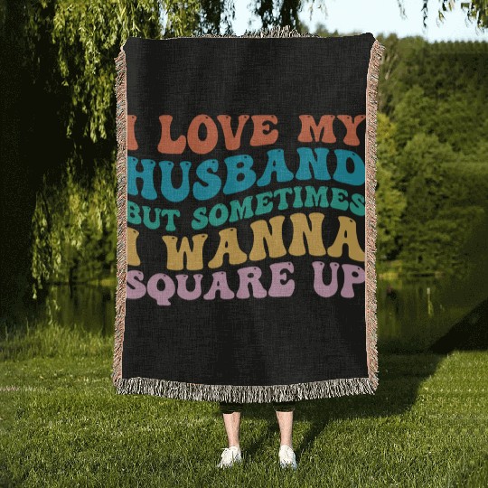 I Love My Husband But Sometimes I Wanna Square Up Woven Blankets