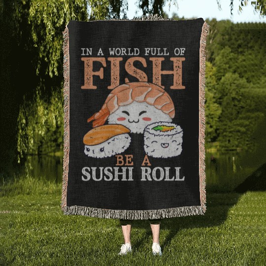 In A World Full Of Fish Be A Sushi RollIn A World Woven Blankets