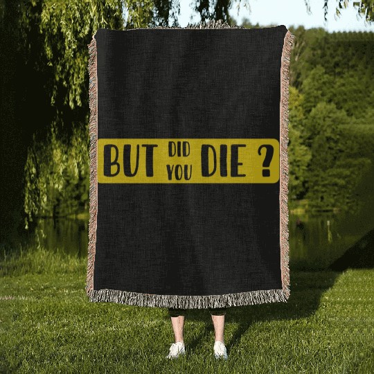 But Did You Die | Funny Sticker Woven Blankets