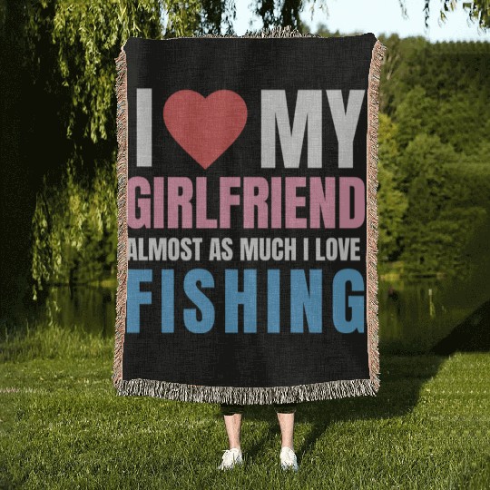 i love my girlfriend,almost as i love fishing Woven Blankets