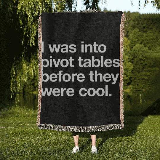 I WAS INTO PIVOT TABLES spreadsheet data excel acc Woven Blankets