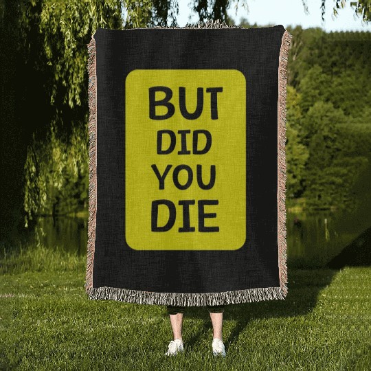 But Did You Die | Funny Meme Woven Blankets