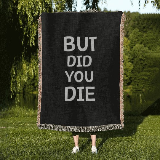 But Did You Die | Funny Meme Woven Blankets