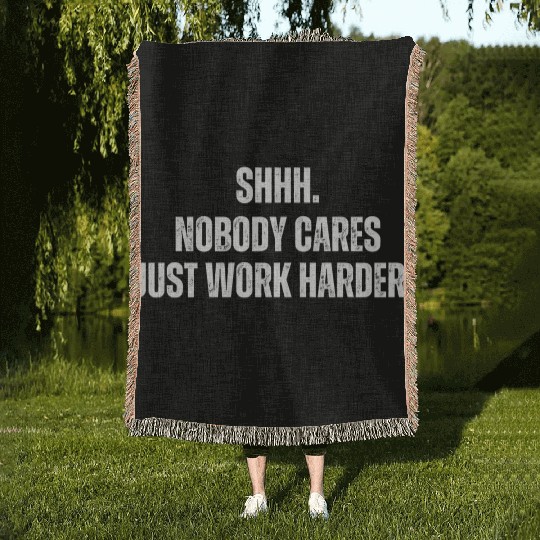 Shhh Nobody Cares Just Work Harder Funny Workout Woven Blankets